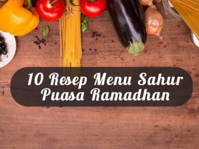 10 Resep Menu Sahur Pertama Puasa Ramadhan
